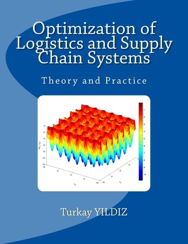 Optimization of Logistics and Supply Chain Systems Theory and Practice