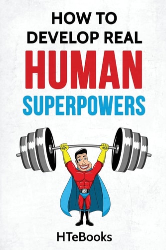 How To Develop Real Human Superpowers Beginner's Guide
