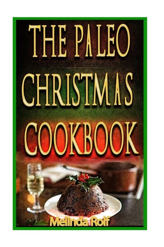 The Paleo Christmas Cookbook Have a Happy Healthy Christmas This Year