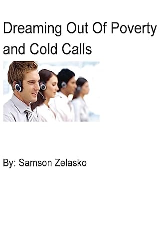 Dreaming Out of Poverty and Cold Calls Real Estate, Cold Calls, Sales, Business