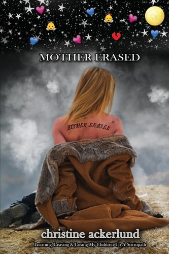Mother Erased Learning, Leaving,&Losing My Children To A Sociopath
