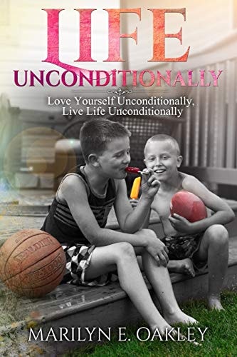 Life Unconditionally Love Yourself Unconditionally, Live Life Unconditionally