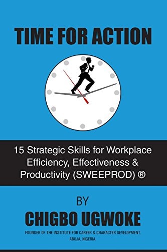 Time for Action 15 Strategic Skills for Workplace Efficiency, Effectiveness and Productivity (SWEEPROD)(r)