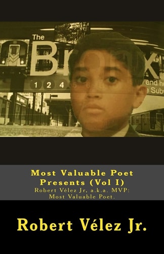 Most Valuable Poet Presents (Vol I) Robert Vélez Jr, A.k.a. MVP: Most Valuable Poet.