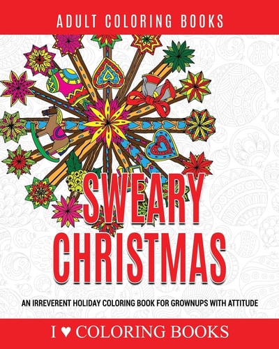 Sweary Christmas An Irreverent Holiday Coloring Book for Grownups with Attitude