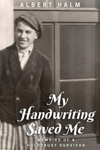 My Handwriting Saved Me Memoirs of a Holocaust Survivor
