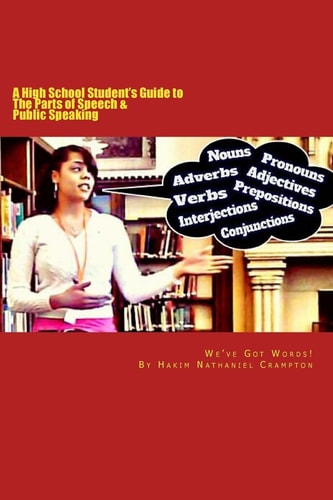 We've Got Words A High School Student's Guide to the Parts of Speech and Public Speaking