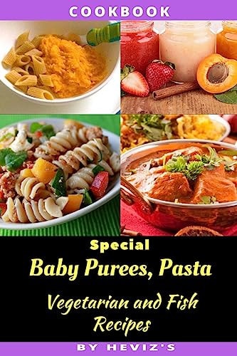 Special Baby Purees, Pasta, Vegetarian Baby and Fish Recipes