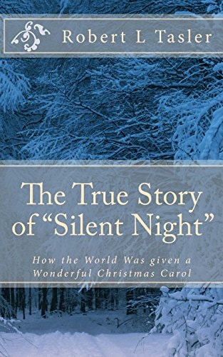 The True Story of "Silent Night" How The World Was Given This Wonderful Christmas Carol