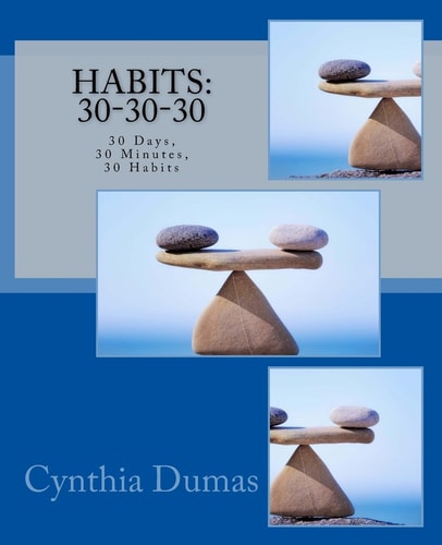 Habits: 30-30-30 30 Days, 30 Minutes, 30 Habits