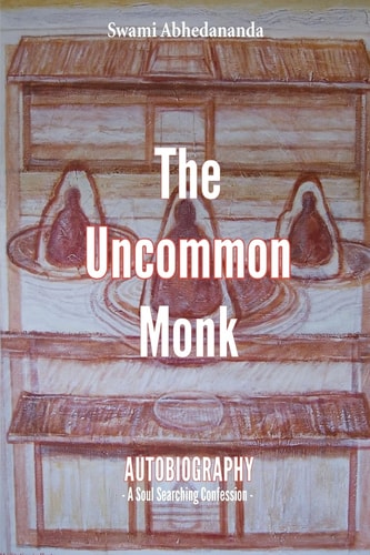 The Uncommon Monk Autobiography - a Soul Searching Confession -