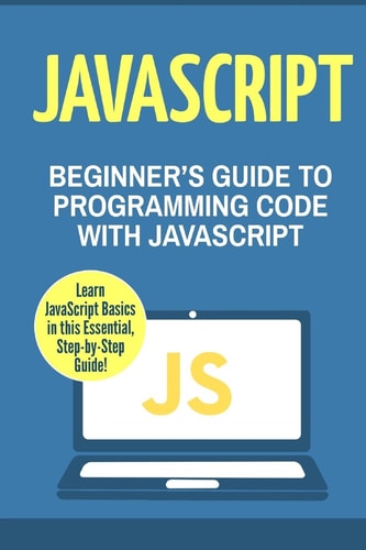 JavaScript Beginner's Guide to Programming Code with JavaScript
