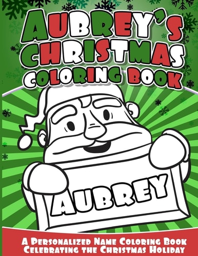 Aubrey's Christmas Coloring Book A Personalized Name Coloring Book Celebrating the Christmas Holiday