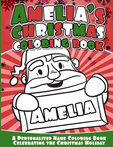 Amelia's Christmas Coloring Book A Personalized Name Coloring Book Celebrating the Christmas Holiday