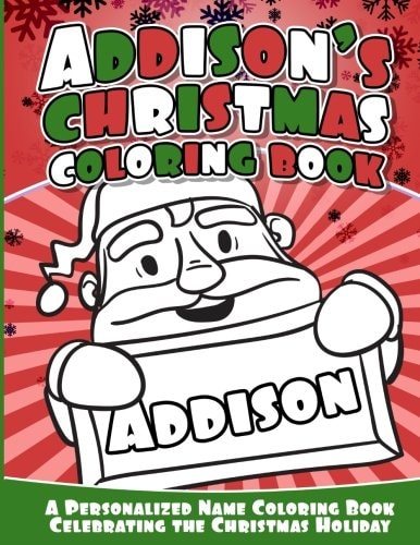 Addison's Christmas Coloring Book A Personalized Name Coloring Book Celebrating the Christmas Holiday