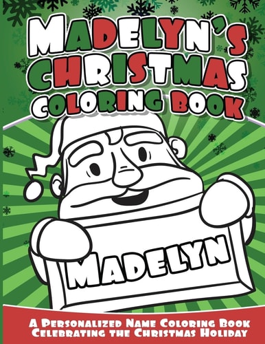 Madelyn's Christmas Coloring Book A Personalized Name Coloring Book Celebrating the Christmas Holiday