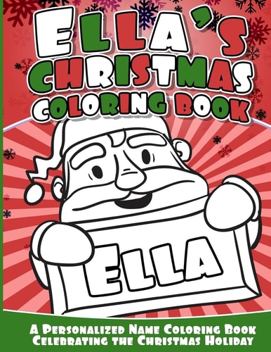 Ella's Christmas Coloring Book A Personalized Name Coloring Book Celebrating the Christmas Holiday