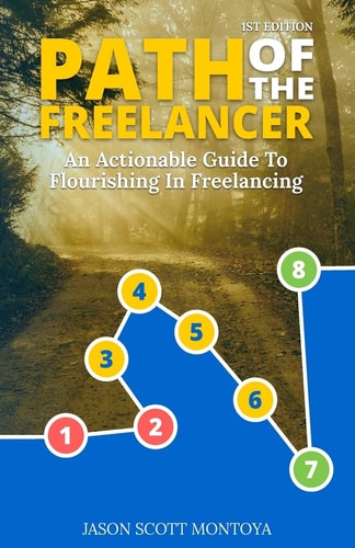 Path Of The Freelancer An Actionable Guide On How To Flourish In Freelancing