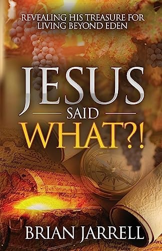 Jesus Said WHAT?! Revealing His Treasure for Living Beyond Eden