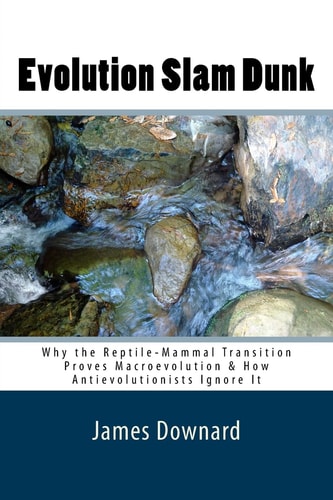 Evolution Slam Dunk Why the Reptile-Mammal Transition Proves Macroevolution and How Antievolutionists Ignore It