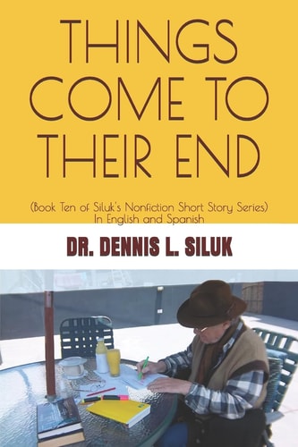 Things Come to Their End (Book Ten of Siluk's Nonfiction Short Story Series)