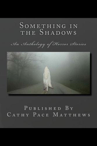 Something in the Shadows An Anthology of Horror Stories