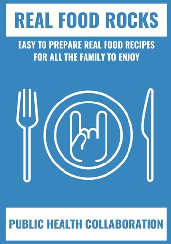 Real Food Rocks Easy To Prepare Real Food Recipes For All The Family To Enjoy