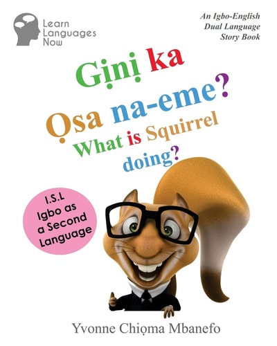 Gini Ka Osa Na-Eme? What Is Squirrel Doing? An Igbo-English Dual Language Storybook