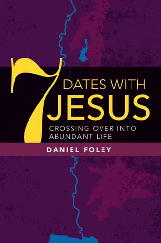 7 Dates With Jesus Crossing Over Into Abundant Life