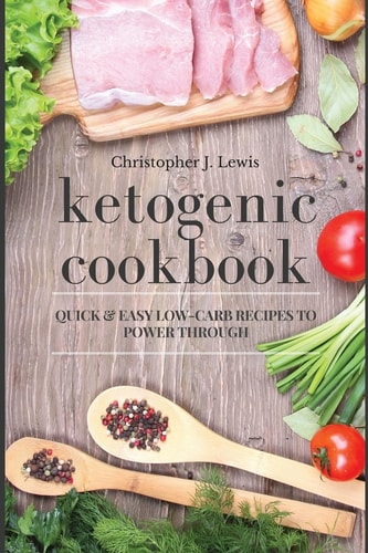 Ketogenic Cookbook Quick And Easy Low-Carb Recipes To Power Through
