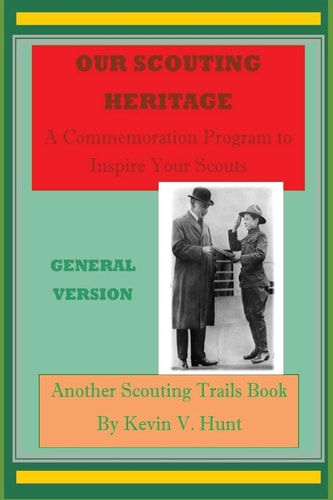 Our Scouting Heritage - General Version A Commemoration Program to Inspire Your Scouts