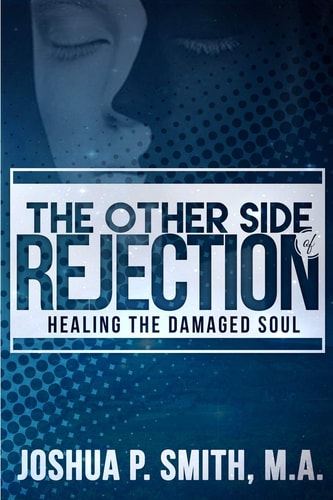 The Other Side of Rejection Healing The Damaged Soul