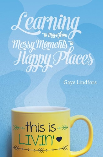 This is Livin'! Learning to Move from Messy Moments to Happy Places