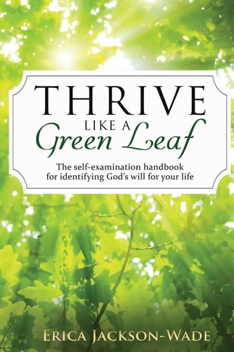 Thrive Like a Green Leaf The Self-Examination Handbook for Identifying God?s Will for Your Life