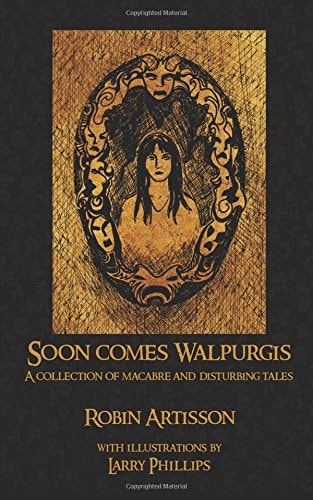 Soon Comes Walpurgis A Collection of Macabre and Disturbing Tales