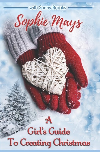 A Girl's Guide to Creating Christmas A Story of Hope, Holidays and Second Chances