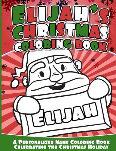 Elijah's Christmas Coloring Book A Personalized Name Coloring Book Celebrating the Christmas Holiday