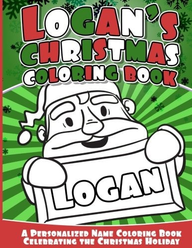Logan's Christmas Coloring Book A Personalized Name Coloring Book Celebrating the Christmas Holiday