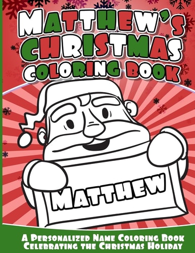 Matthew's Christmas Coloring Book A Personalized Name Coloring Book Celebrating the Christmas Holiday