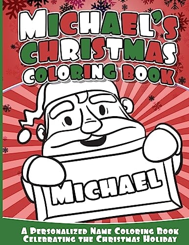 Michael's Christmas Coloring Book A Personalized Name Coloring Book Celebrating the Christmas Holiday