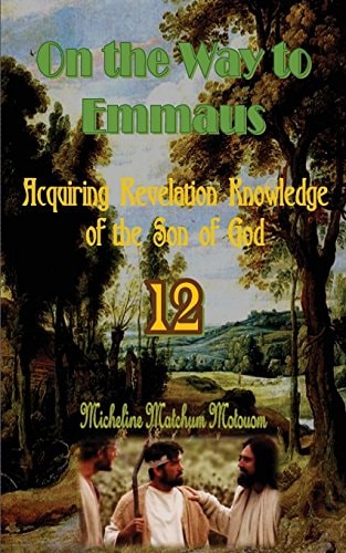 On the Way to Emmaus Acquiring Revelation Knowledge of the Son of God