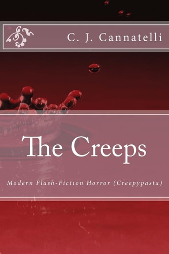 The Creeps Modern Flash-Fiction Horror (Creepypasta)