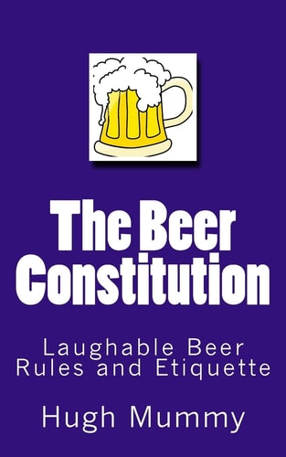 The Beer Constitution Laughable Beer Rules and Etiquette