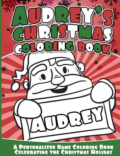 Audrey's Christmas Coloring Book A Personalized Name Coloring Book Celebrating the Christmas Holiday