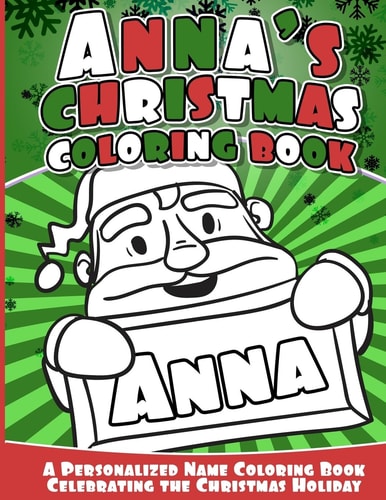 Anna's Christmas Coloring Book A Personalized Name Coloring Book Celebrating the Christmas Holiday