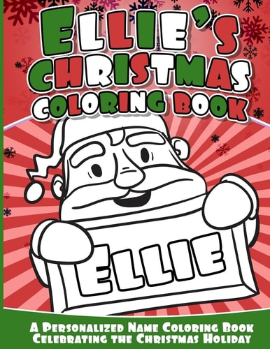 Ellie's Christmas Coloring Book A Personalized Name Coloring Book Celebrating the Christmas Holiday