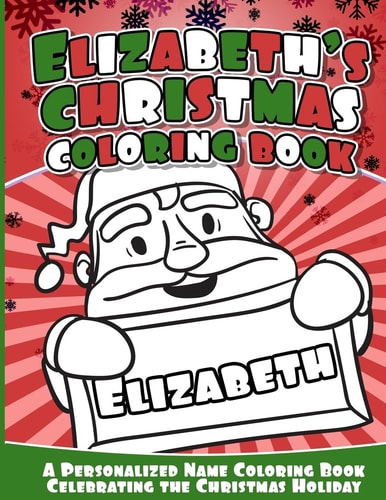Elizabeth's Christmas Coloring Book A Personalized Name Coloring Book Celebrating the Christmas Holiday