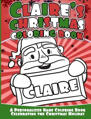Claire's Christmas Coloring Book A Personalized Name Coloring Book Celebrating the Christmas Holiday