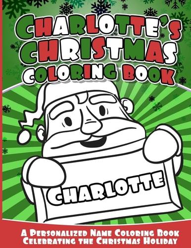 Charlotte's Christmas Coloring Book A Personalized Name Coloring Book Celebrating the Christmas Holiday