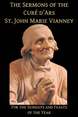 The Sermons of the Cure D'Ars For the Sundays and Feasts of the Year